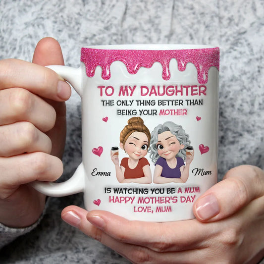 Watching Daughter Be A Mom - Personalized Custom 3D Inflated Effect Mug