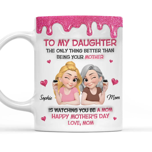 Watching Daughter Be A Mom - Personalized Custom 3D Inflated Effect Mug